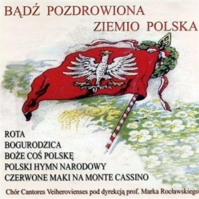Bądź pozdrowiona ziemio polska
