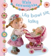 Lila bawi się lalką. Mała dziewczynka - Émilie Beaumont, Nathalie Bélineau, Christelle Mekdjian