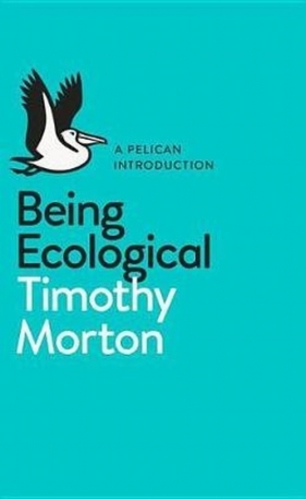Being Ecological - Timothy Morton