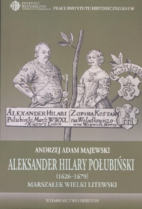 Aleksander Hilary Połubiński (1626-1679) marszałek wielki litewski - Majewski Andrzej Adam