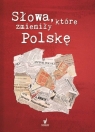 Słowa, które zmieniły Polskę praca zbiorowa