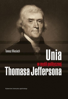 Unia w myśli politycznej Thomasa Jeffersona - Tomasz Wieciech