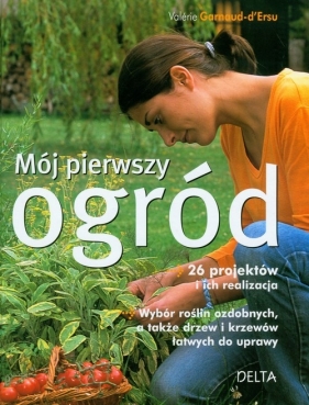 Mój pierwszy ogród - Garnaud d'Ersu Valerie<br />