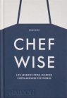 Chefwise Life Lessons from Leading Chefs around the World Shari Bayer