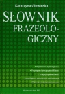 Słownik frazeologiczny  Głowińska Katarzyna