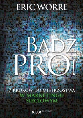 Bądź pro! 7 kroków do mistrzostwa w marketingu sieciowym - Eric Worre