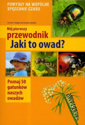 Mój pierwszy przewodnik Jaki to owad - Garbaczyk Henryk, Garbarczyk Małgorzata