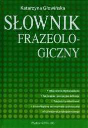 Słownik frazeologiczny - Głowińska Katarzyna<br />