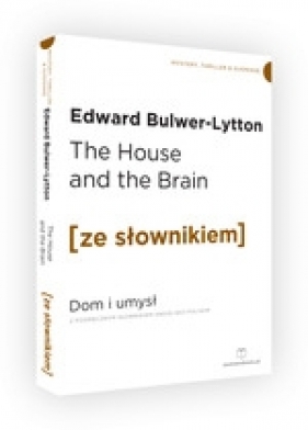 The House and the Brain / Dom i Umysł z podręcznym słownikiem angielsko-polskim - Edward Bulwer-Lytton