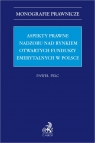 Aspekty prawne nadzoru nad rynkiem otwartych funduszy emerytalnych w Polsce