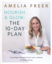 Nourish and Glow The 10 Day Plan - Amelia Freer