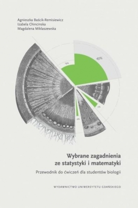 Wybrane zagadnienia ze statystyki i matematyki - Agnieszka Baścik-Remisiewicz, Izabela Chincinska