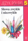 Słowa zwykłe i niezwykłe 5 Język polski Podręcznik Szkoła podstawowa Nagajowa Maria