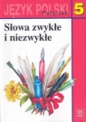 Słowa zwykłe i niezwykłe 5 Język polski Podręcznik Szkoła podstawowa Maria Nagajowa