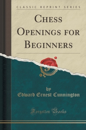 Chess Openings for Beginners (Classic Reprint) - Cunnington Edward Ernest