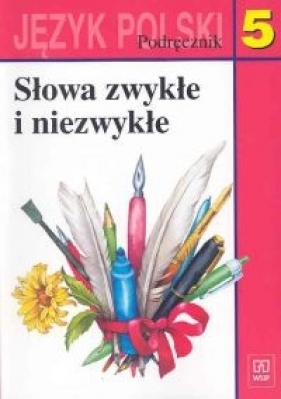 Słowa zwykłe i niezwykłe 5 Język polski Podręcznik - Maria Nagajowa