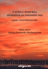 Z morza i pomorza. Spojrzenie na wrzesień 1939. Pamięć i odpowiedzialność Andrzej Drzewiecki (red.), Bartłomiej Siek (red.)