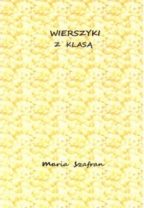 Wierszyki z klasą - Maria Szafran