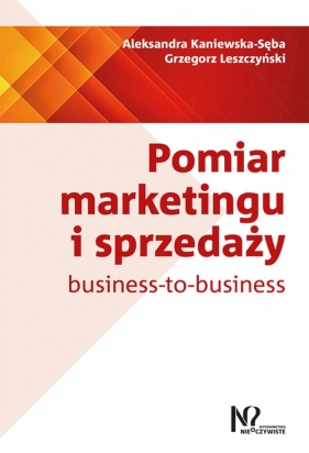 Pomiar marketingu i sprzedaży - Kaniewska-Sęba Aleksandra, Łeszczyński Grzegorz