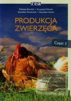 Produkcja zwierzęca Podręcznik Część 3 - Bombik Elżbieta, Górski Krzysztof, Kondracki Stanisław