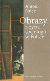 Obrazy z życia socjologii w Polsce - Sułek Antoni