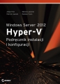 Windows Server 2012 Hyper-V Podręcznik instalacji i konfiguracji - Michel Luescher, Patrick Lownds, Aidan Finn