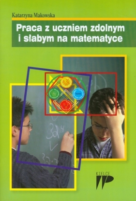 Praca z uczniem zdolnym i słabym na matematyce - Makowska Katarzyna