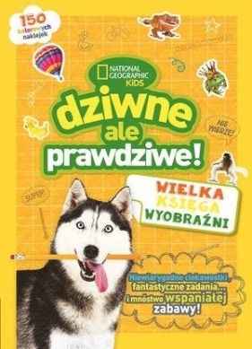 Dziwne, ale prawdziwe! Wielka księga wyobraźni - Opracowanie zbiorowe