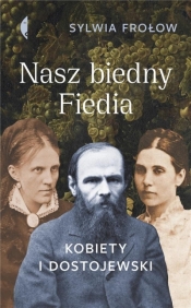 Nasz biedny Fiedia. Kobiety i Dostojewski - Sylwia Frołow