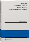 Organ administracji publicznej jako podmiot prawa Wojciech Góralczyk jr