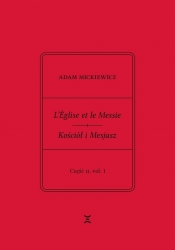 Adam Mickiewicz. L’Église et le Messie / Kościół i Mesjasz. Część II, vol. 1. - Adam Mickiewicz, Krzysztof Rutkowski