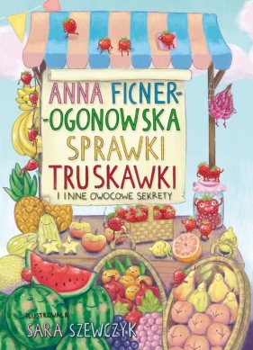 Sprawki truskawki i inne owocowe sekrety - Ficner-Ogonowska Anna