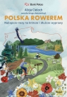 Polska rowerem. Najlepsze trasy na krótsze i dłuższe wyprawy