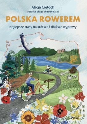 Polska rowerem. Najlepsze trasy na krótsze i dłuższe wyprawy - Alicja Cieloch