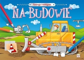 Koloruję i naklejam. Na budowie