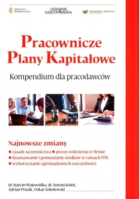 Pracownicze Plany Kapitałowe Kompendium dla pracodawców - Marcin Wojewódka, Antoni Kole, Adrian Prusik, Oskar Sobolewski