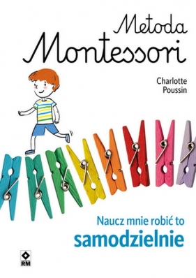 Metoda Montessori Naucz mnie robić to samodzielnie - Poussin Charlotte
