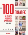 100 okładek na stulecie Przeglądu Sportowego1921-2021 Gębicz Bartosz, Piotrowski Cezary, Tyminski Rafał, Ufel Lech