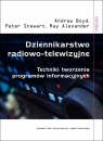 Dziennikarstwo radiowo telewizyjne Techniki tworzenia programów Boyd Andrew, Stewart Peter, Alexander Ray