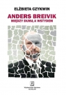 Anders Breivik Między dumą a wstydem Czykwin Elżbieta