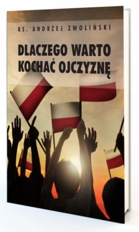 Dlaczego warto kochać ojczyznę - Andrzej Zwoliński