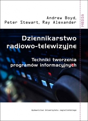 Dziennikarstwo radiowo telewizyjne - Boyd Andrew, Stewart Peter, Alexander Ray