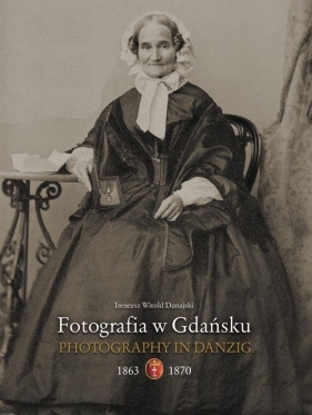 Fotografia w Gdańsku 1863-1867 - Dunajski Ireneusz