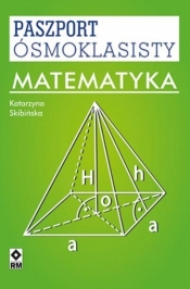 Paszport ósmoklasisty. Matematyka - Katarzyna Skibińska