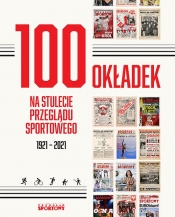 100 okładek na stulecie Przeglądu Sportowego - Gębicz Bartosz, Piotrowski Cezary, Tyminski Rafał, Ufel Lech