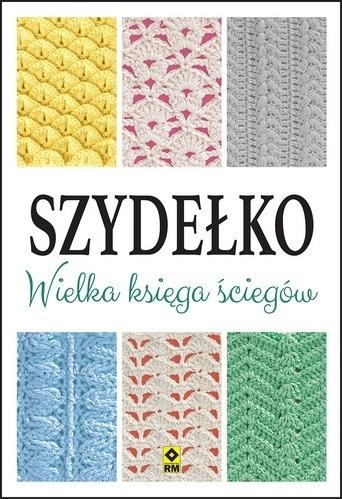 Szydełko. Wielka księga ściegów