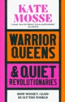 Warrior Queens & Quiet Revolutionaries Kate Mosse