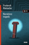 Narodziny tragedii czyli hellenizm i pesymizm Nietzsche Fryderyk