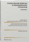 Wysłuchanie dziecka w postępowaniu cywilnym. Komentarz Opracowanie zbiorowe