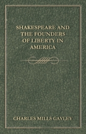 Shakespeare And The Founders Of Liberty In America